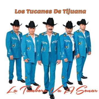 Los Tucanes De Tijuana - La Tambora Va a Sonar