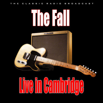 The Fall - Live in Cambridge (Live)