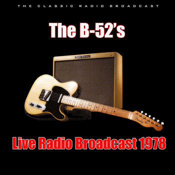 The B-52's - Live Radio Broadcast 1978 (Live)