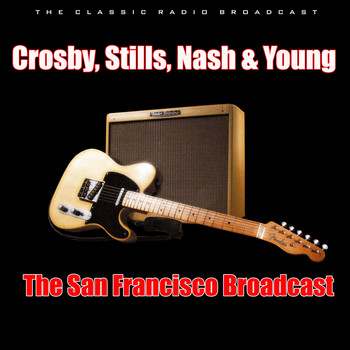 Crosby, Stills, Nash & Young - The San Francisco Broadcast (Live)