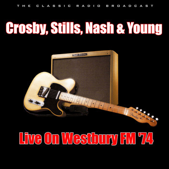 Crosby, Stills, Nash & Young - Live On Westbury FM '74 (Live)