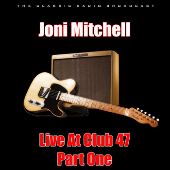 Joni Mitchell - Live At Club 47 - Part One (Live)