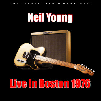 Neil Young - Live In Boston 1976 (Live)