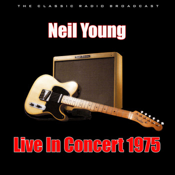 Neil Young - Live In Concert 1975 (Live)