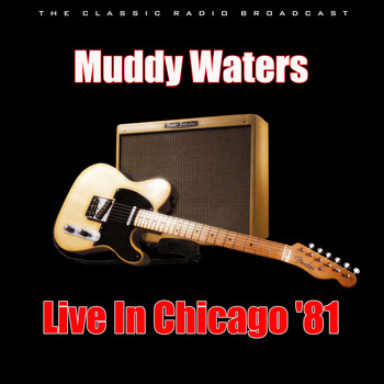 Muddy Waters - Live In Chicago '81 (Live)