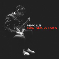 Pedro Luís - Feto, Poeta do Morro