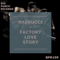 Raskucci - Factory Love Story