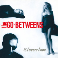 The Go-Betweens - 16 Lovers Lane (Remastered)