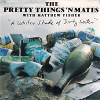 The Pretty Things - A Whiter Shade Of Dirty Water