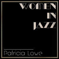 Patricia Lowe - Women in Jazz: Patricia Lowe
