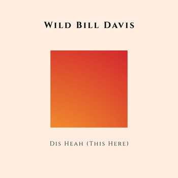 Wild Bill Davis - Dis Heah (This Here)