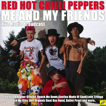 Red Hot Chili Peppers - Me And My Friends (Live)