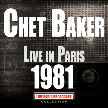 Chet Baker - Live in Paris 1981 (Live)
