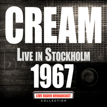 Cream - Live in Stockholm 1967 (Live)
