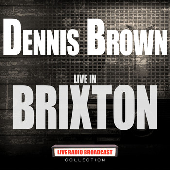 Dennis Brown - Live In Brixton (Live)