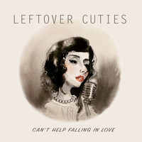 Leftover Cuties - Can't Help Falling in Love