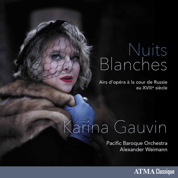 Karina Gauvin / Pacific Baroque Orchestra / Alexander Weimann - Nuits blanches: Opera Arias at the Russian Court of the 18th Century