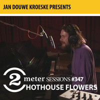 Hothouse Flowers - Jan Douwe Kroeske presents: 2 Meter Sessions #347- Hothouse Flowers