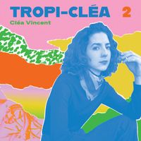 Cléa Vincent - Tropi-cléa 2