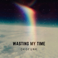 OKOFUNK - Wasting My Time