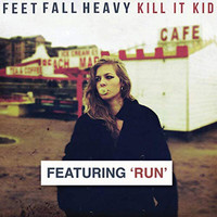 Kill It Kid - Feet Fall Heavy (Deluxe Edition)