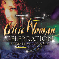 Celtic Woman - Celebration: 15 Years of Music & Magic