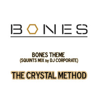 The Crystal Method - Bones Theme (From "Bones"/Squints Mix by DJ Corporate)