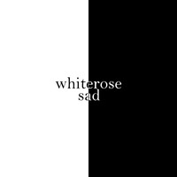 Whiterose - Sad