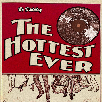 Bo Diddley - The Hottest Ever