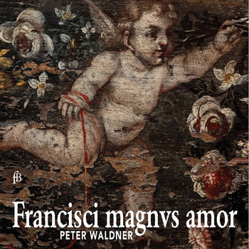 Peter Waldner - Francisci magnus amor