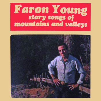 Faron Young - Story Songs Of Mountains And Valleys