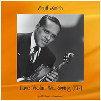 Stuff Smith - Have Violin, Will Swing (Ep) (All Tracks Remastered)