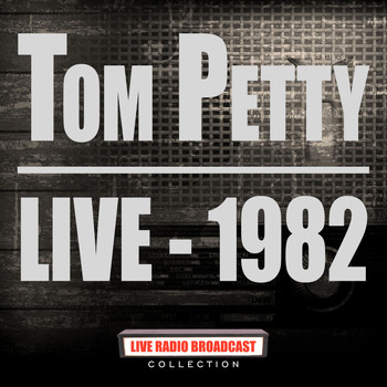 Tom Petty - Live 1982 (Live)