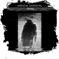Mental Carnival - I Miss You
