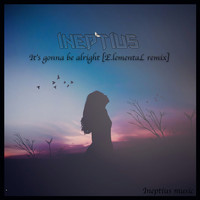 Ineptius - It's Gonna Be Alright (E.lementaL Remix)