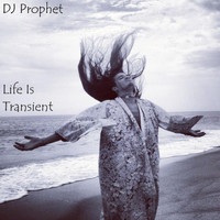 DJ Prophet - Life Is Transient
