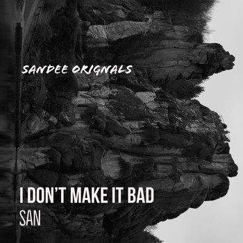 San - I Don't Make It Bad