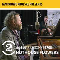 Hothouse Flowers - Jan Douwe Kroeske presents: 2 Meter Sessions #1708 - Hothouse Flowers
