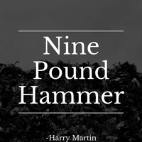 Harry Martin - Nine Pound Hammer