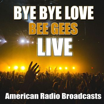 Bee Gees - Bye Bye Love (Live)