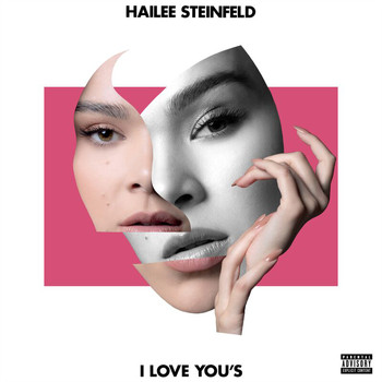 Hailee Steinfeld - I Love You’s (Explicit)