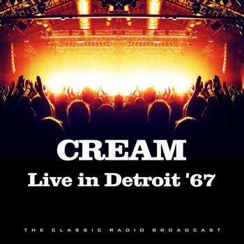 Cream - Live in Detroit '67 (Live)