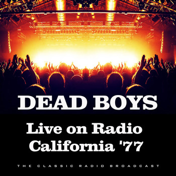 Dead Boys - Live on Radio California '77 (Live)
