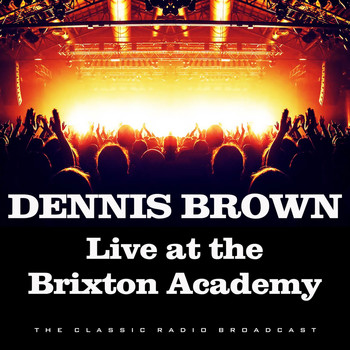 Dennis Brown - Live at the Brixton Academy (Live)