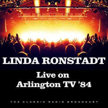 Linda Ronstadt - Live on Arlington TV '84 (Live)