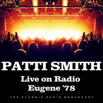 Patti Smith - Live on Radio Eugene '78 (Live)