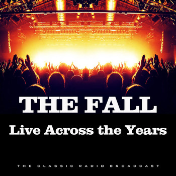 The Fall - Live Across the Years (Live)
