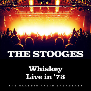 The Stooges - Whiskey Live in '73 (Live)