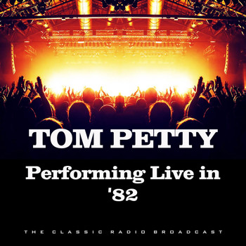 Tom Petty - Performing Live in '82 (Live)