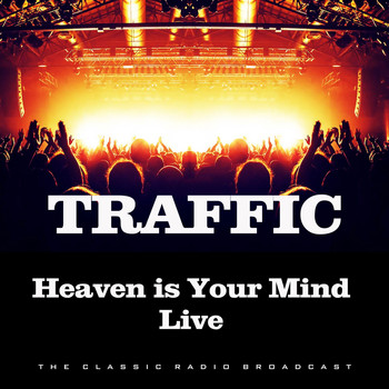 Traffic - Heaven is Your Mind Live (Live)